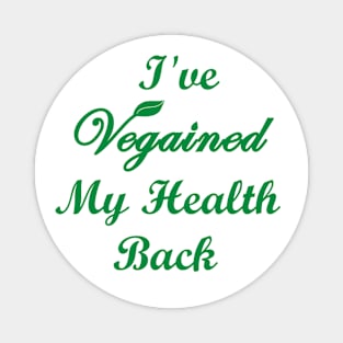 I've Vegained my Health Back Vegan Quote Magnet